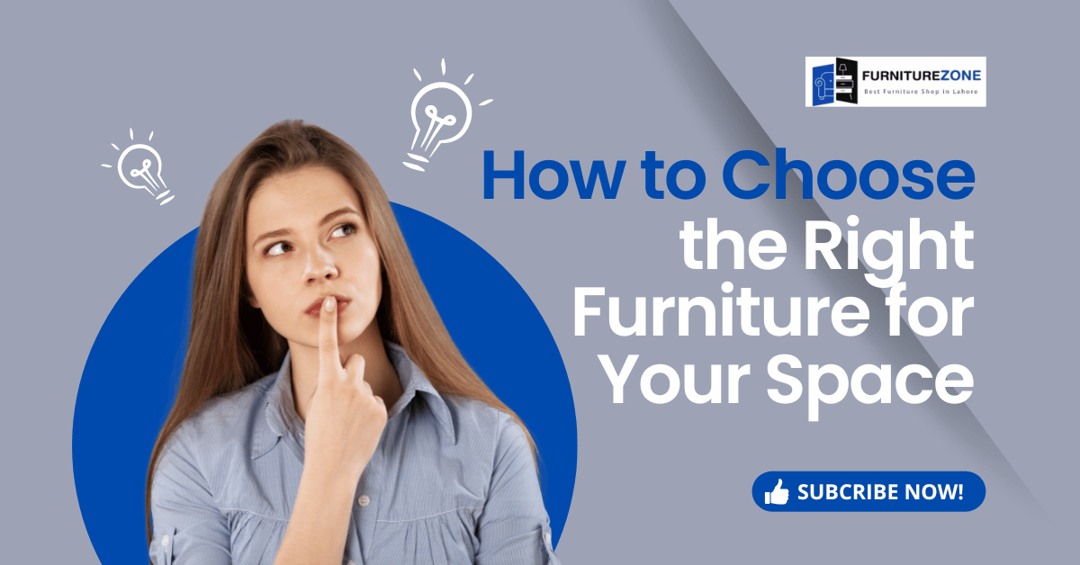 How to Choose the Right Furniture for Your Space guide by furniturezone pk - furniturezone.pk