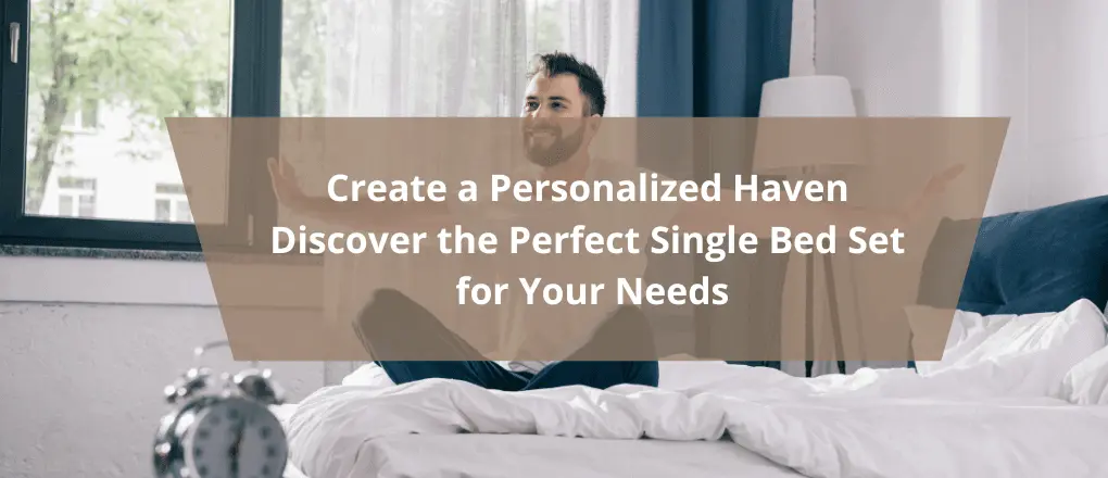 Create a Personalized Haven Discover the Perfect Single Bed Set for Your Needs